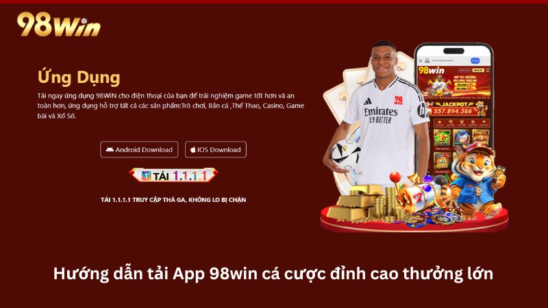 Tải app 98Win nhanh chóng chơi game thả ga