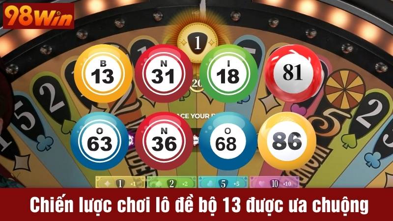 Chiến lược chơi lô đề bộ 13 được ưa chuộng