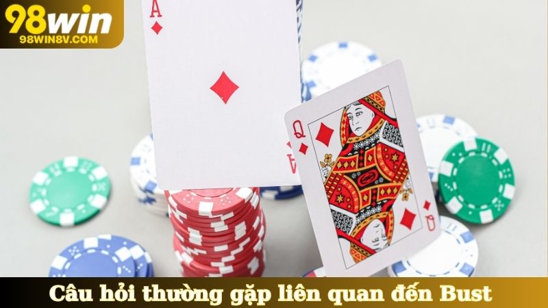 Câu hỏi thường gặp liên quan đến Bust và cách phòng tránh.
