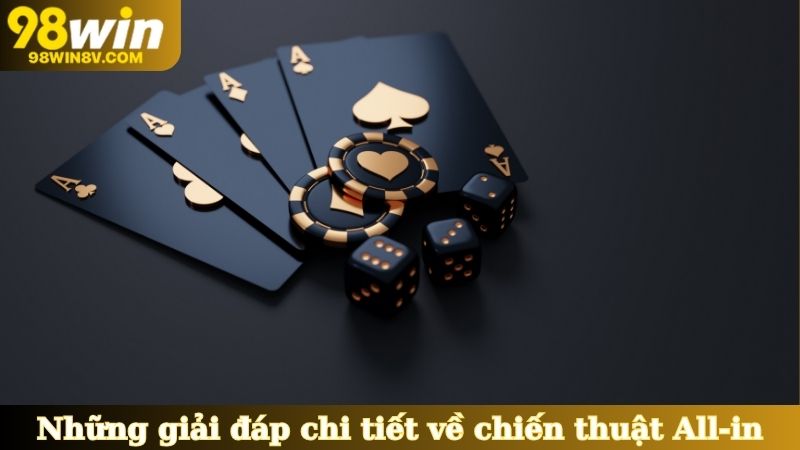 Những giải đáp chi tiết về chiến thuật All-in trong Poker